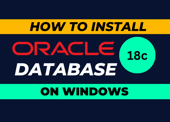 How to Install Oracle 18c on Windows