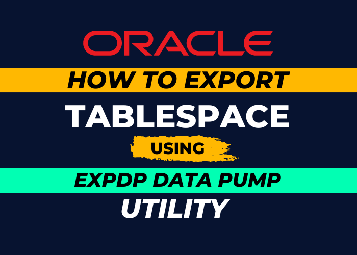 How To Export Tablespaces Using Expdp Data Pump Utility
